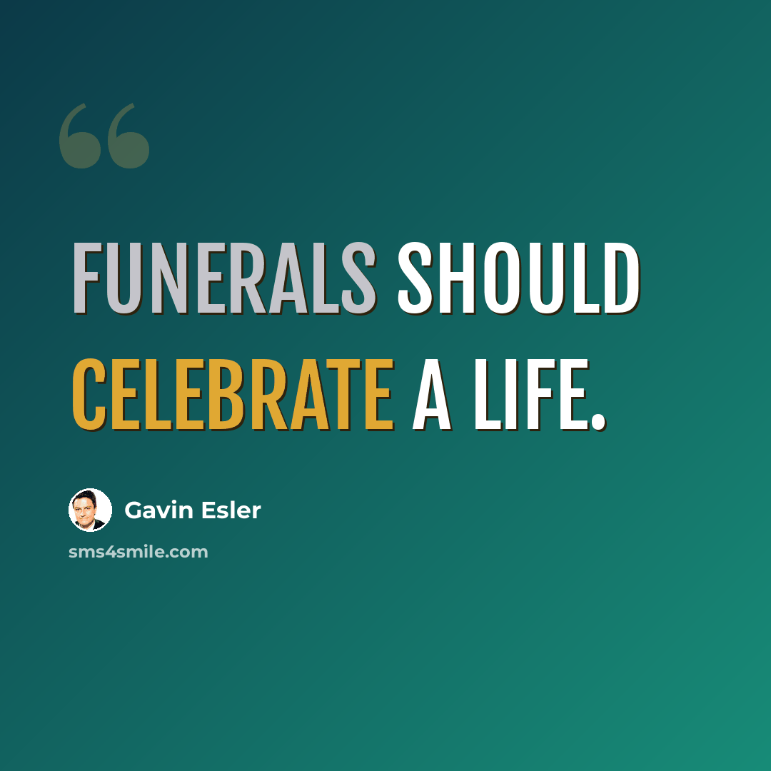 “Funerals should celebrate a life.” quote by Gavin Esler