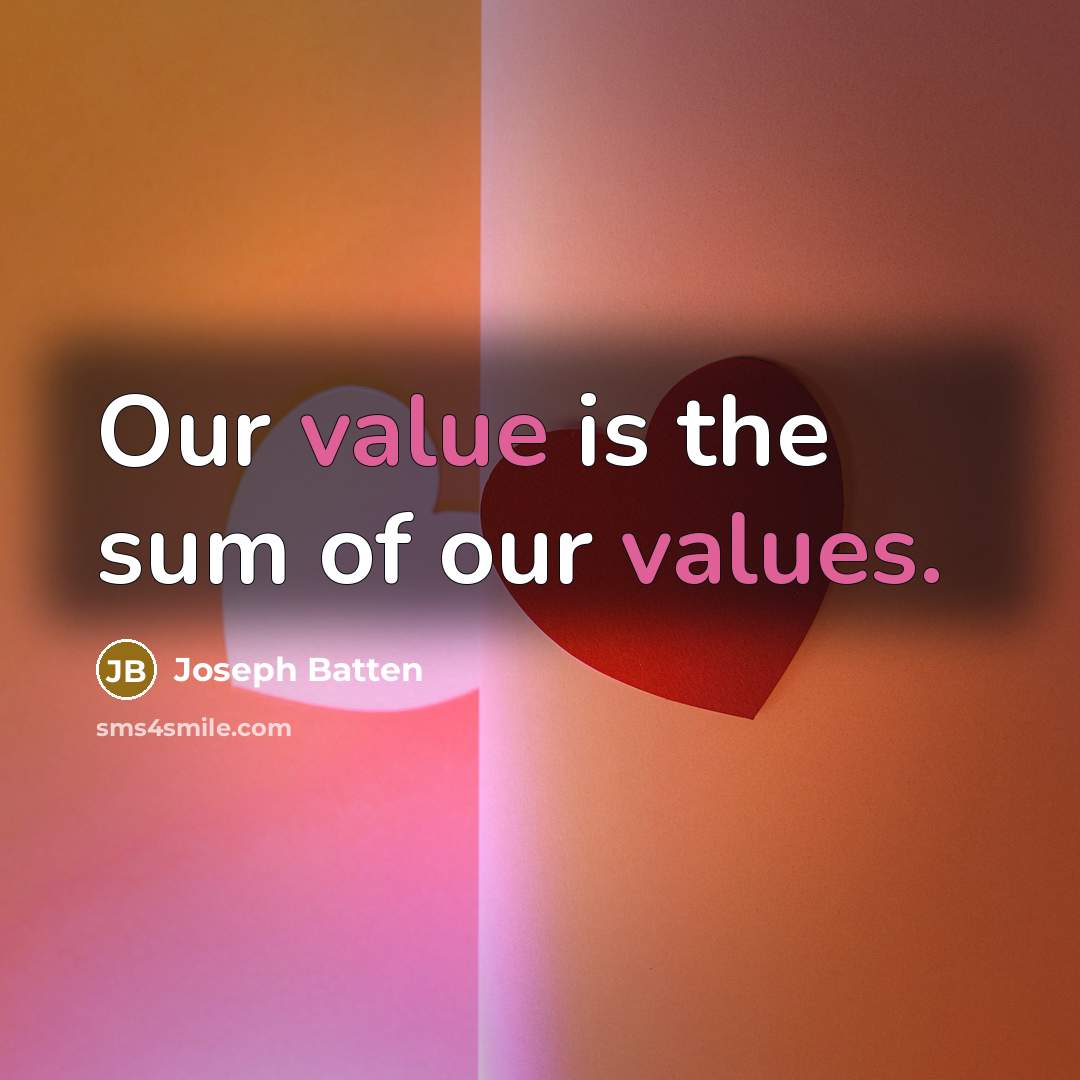 “Our value is the sum of our values.” quote by Joseph Batten