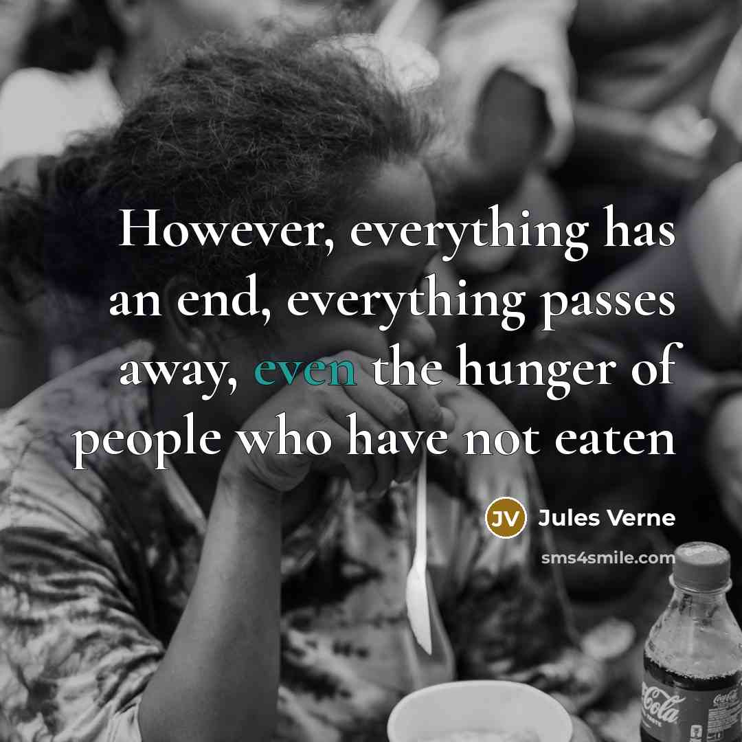 “However, everything has an end, everything passes away, even the hunger of people who have not eaten” quote by Jules Verne