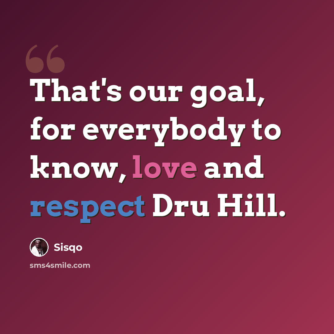 “That's our goal, for everybody to know, love and respect Dru Hill.” quote by Sisqo