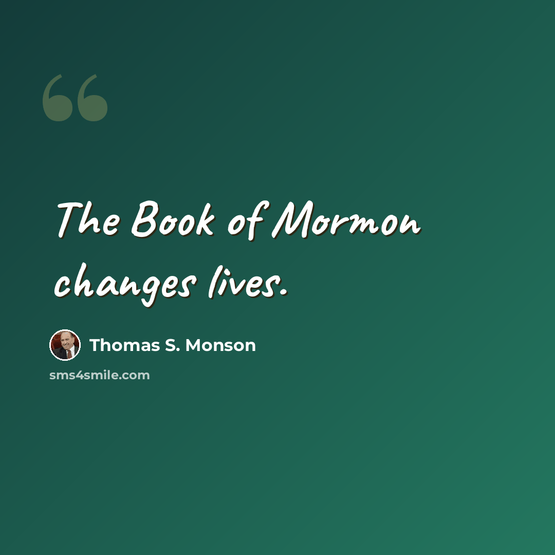 “The Book of Mormon changes lives.” quote by Thomas S. Monson