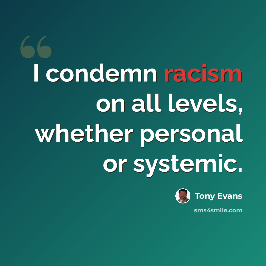 “I condemn racism on all levels, whether personal or systemic.” quote by Tony Evans