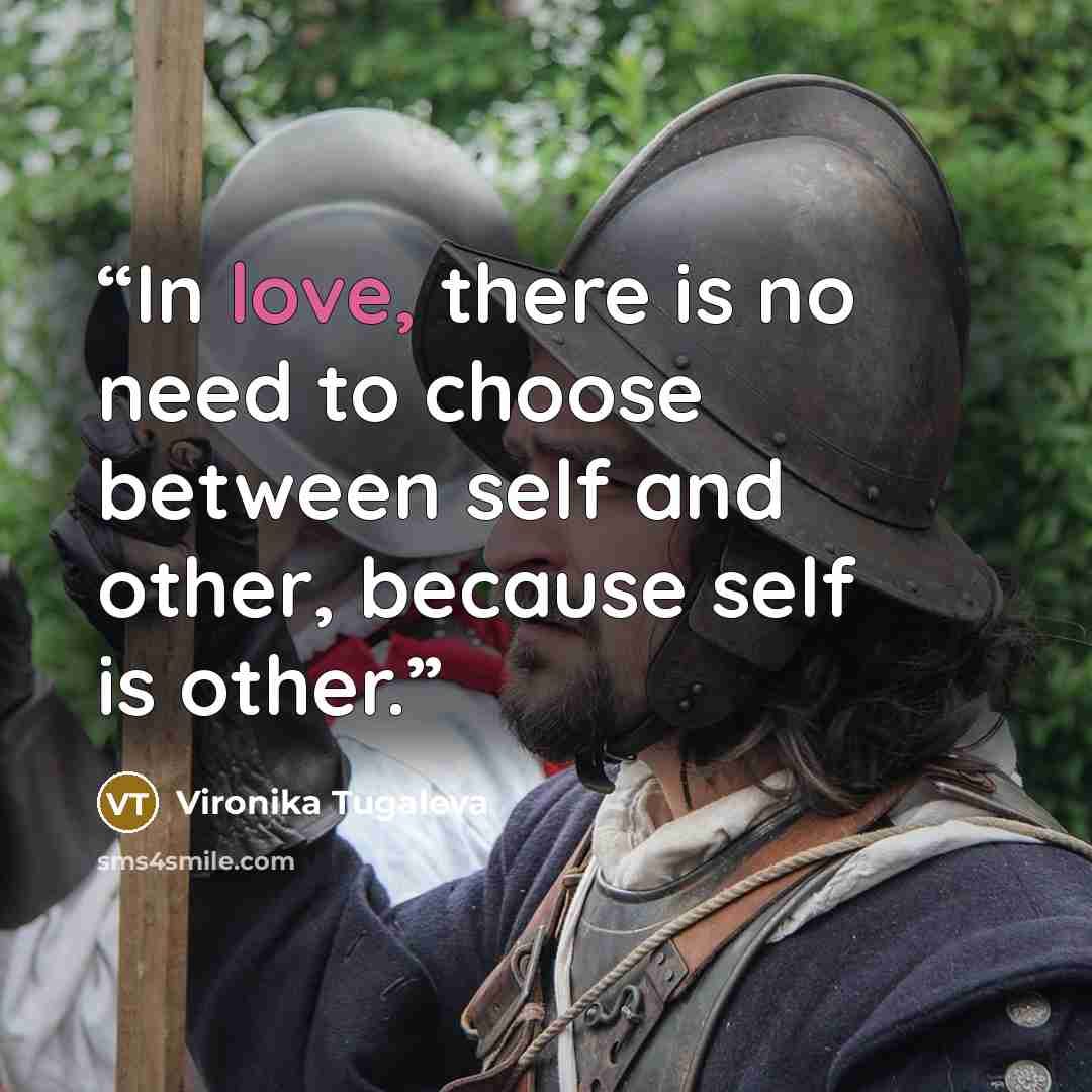 “In love, there is no need to choose between self and other, because self is other.” quote by Vironika Tugaleva