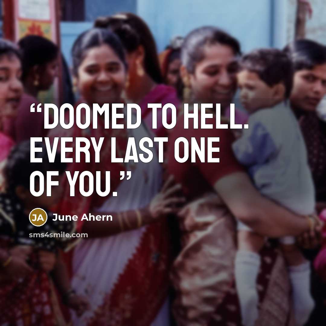 “Doomed to Hell. Every last one of you.” quote by June Ahern