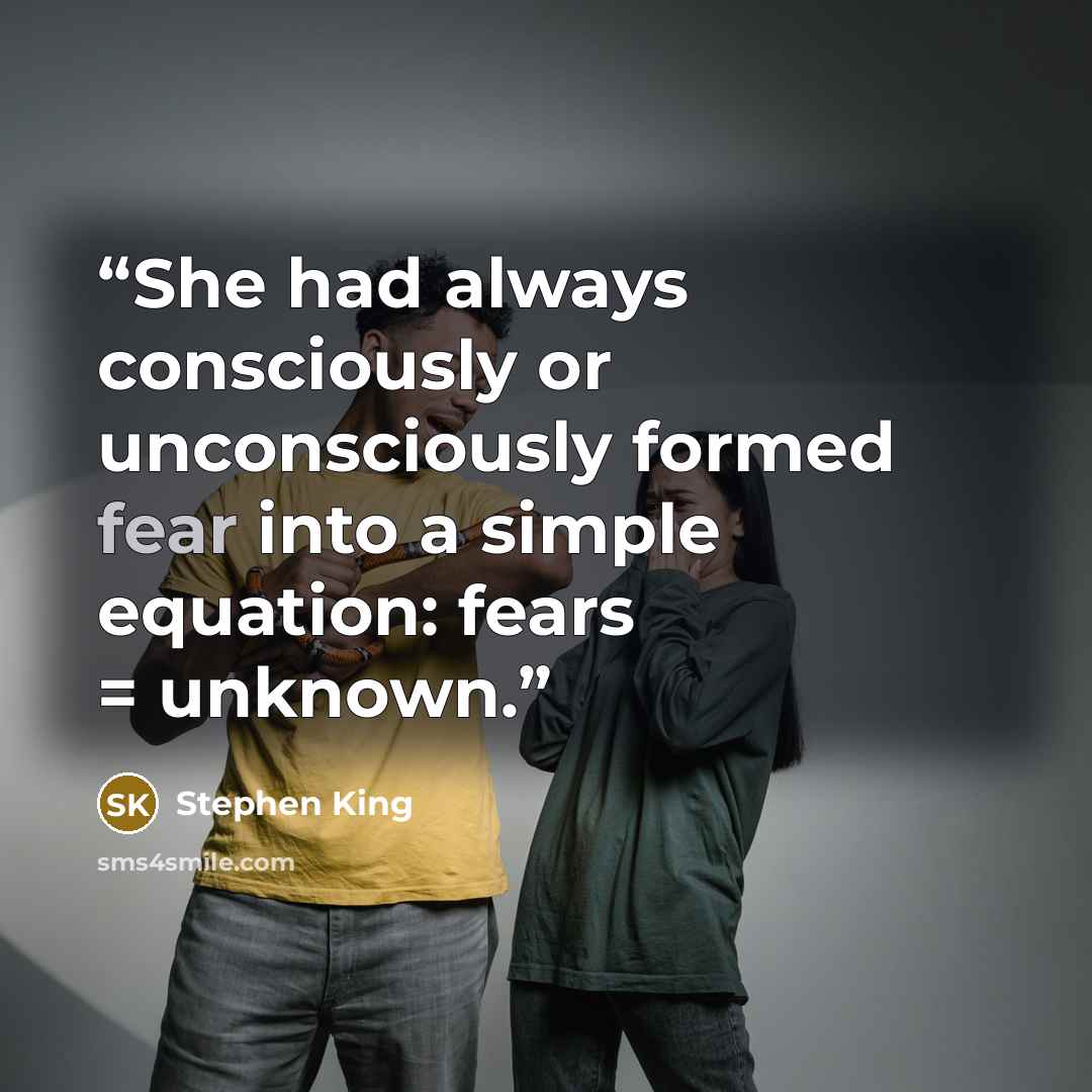 “She had always consciously or unconsciously formed fear into a simple equation: fears = unknown.” quote by Stephen King