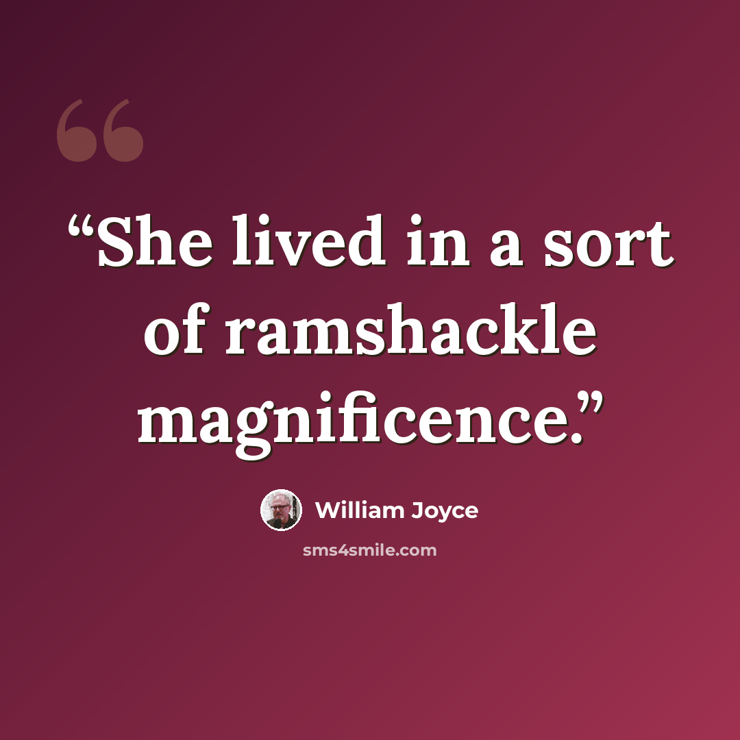 “She lived in a sort of ramshackle magnificence.” quote by William Joyce
