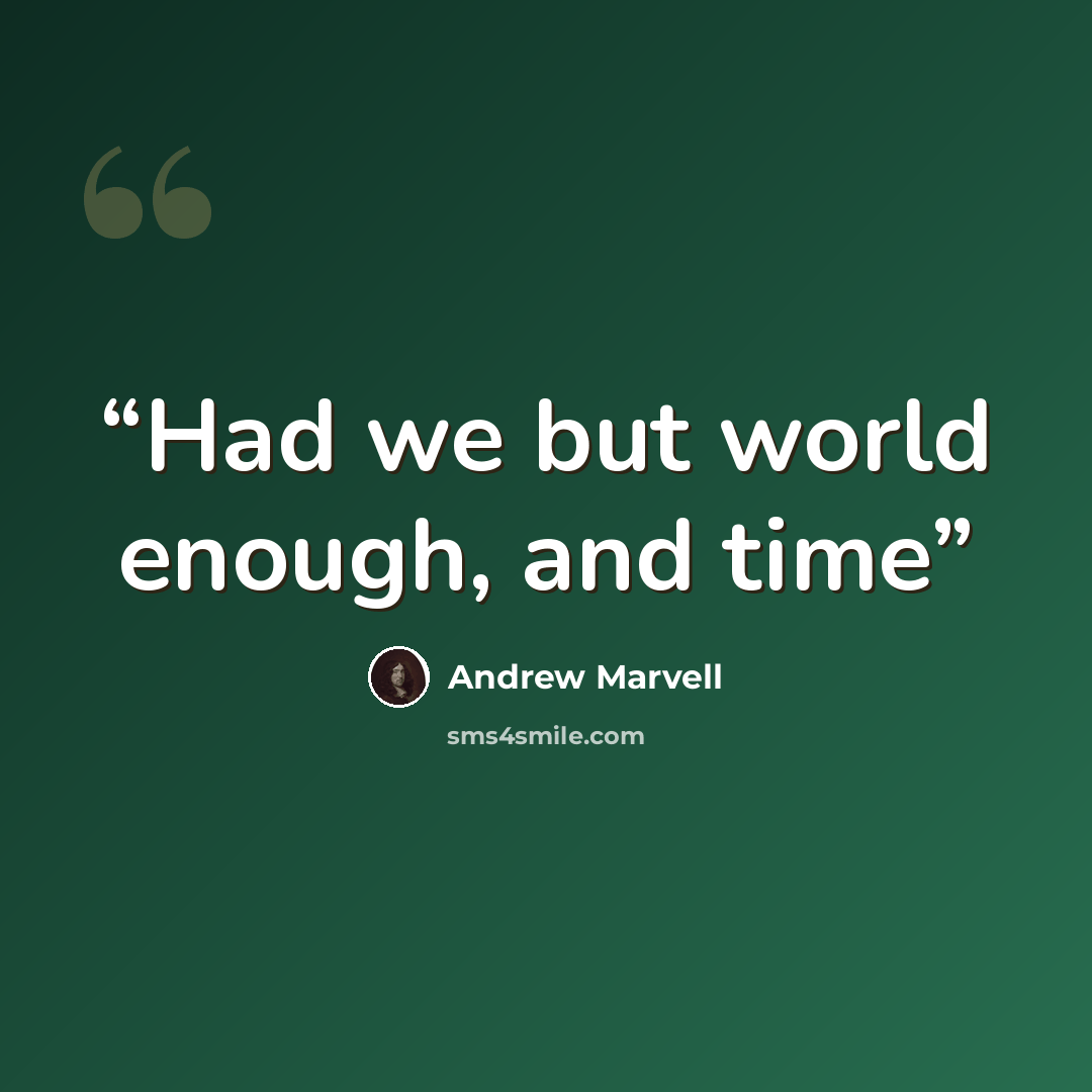 “Had we but world enough, and time” quote by Andrew Marvell