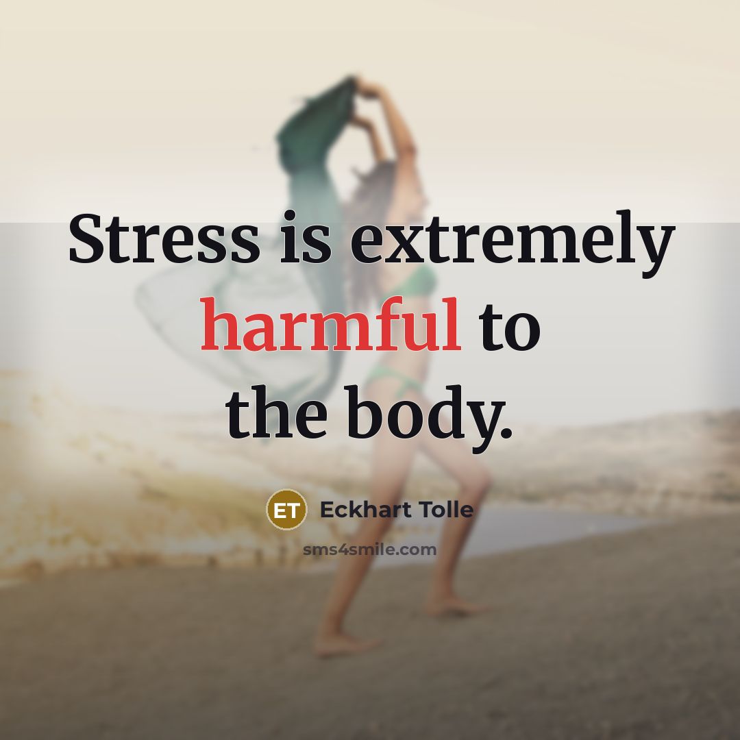 “Stress is extremely harmful to the body.” quote by Eckhart Tolle
