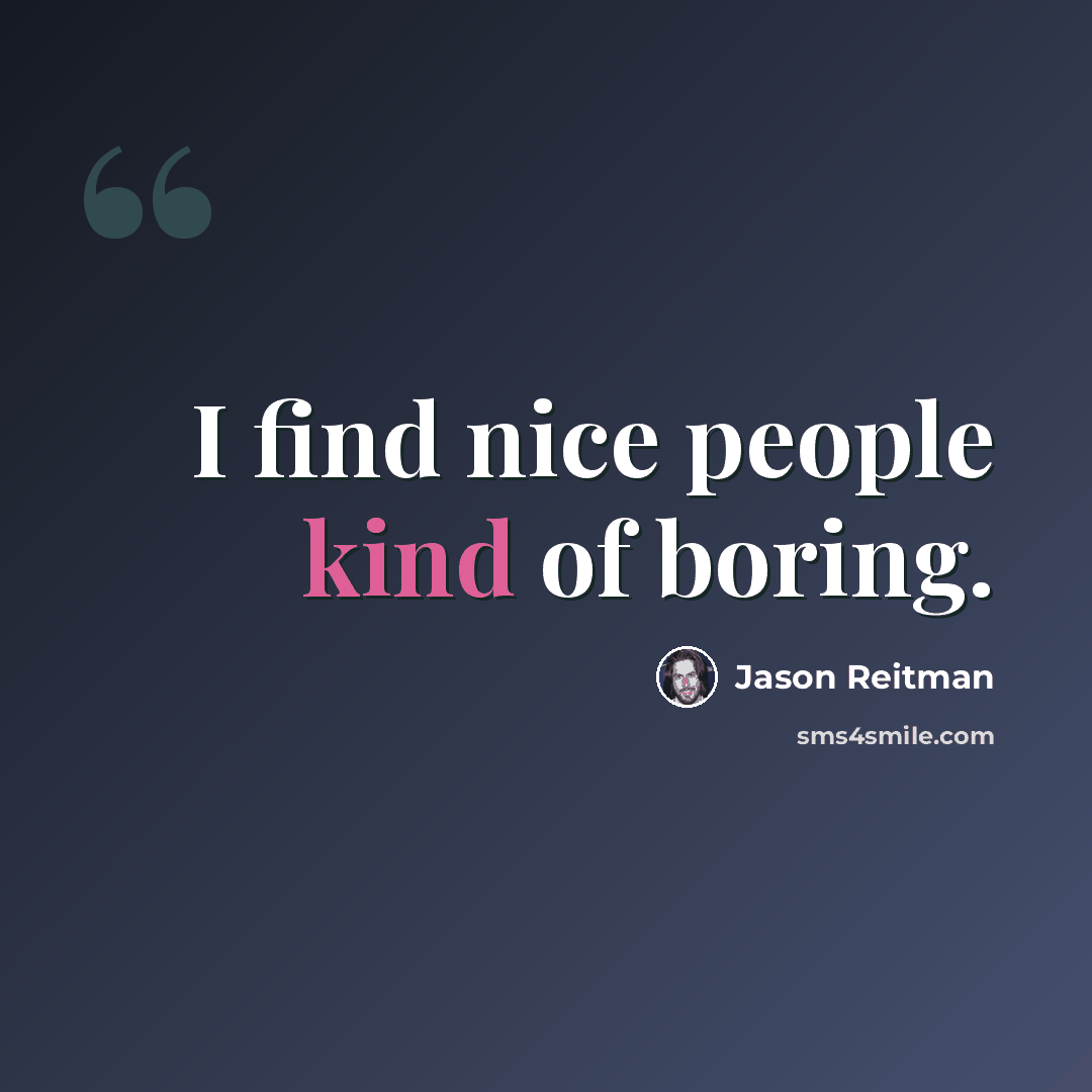 “I find nice people kind of boring.” quote by Jason Reitman