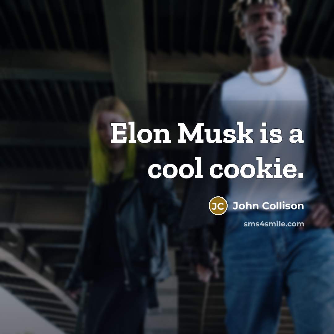 “Elon Musk is a cool cookie.” quote by John Collison