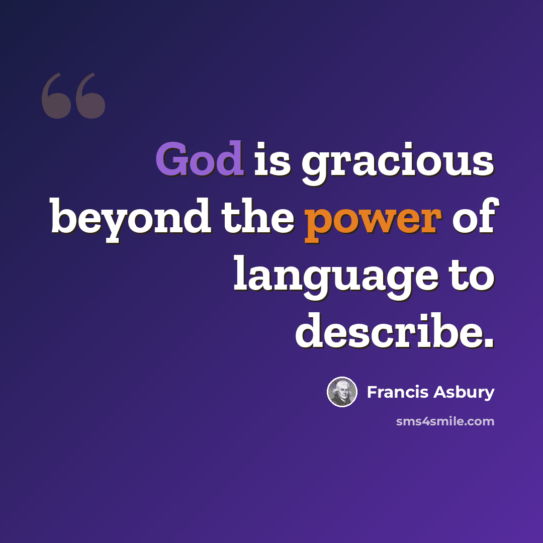 “God is gracious beyond the power of language to describe.” quote by Francis Asbury
