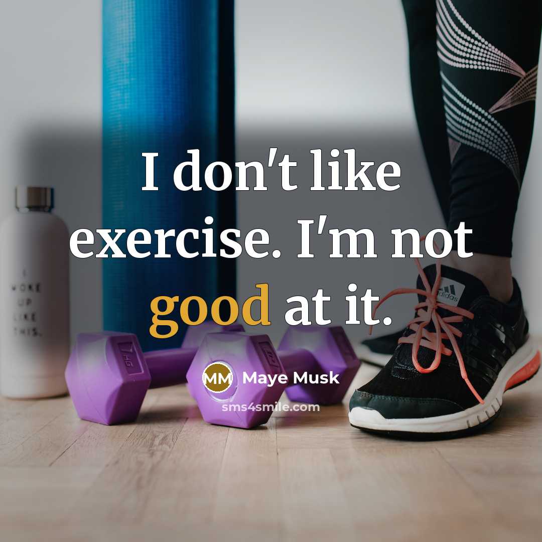 “I don't like exercise. I'm not good at it.” quote by Maye Musk