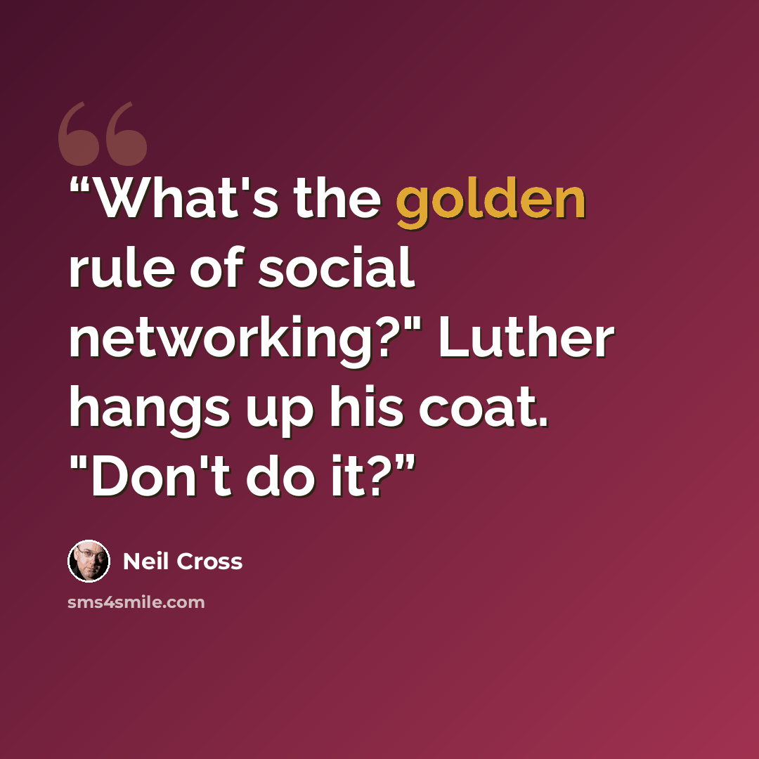 “What's the golden rule of social networking?" Luther hangs up his coat. "Don't do it?” quote by Neil Cross