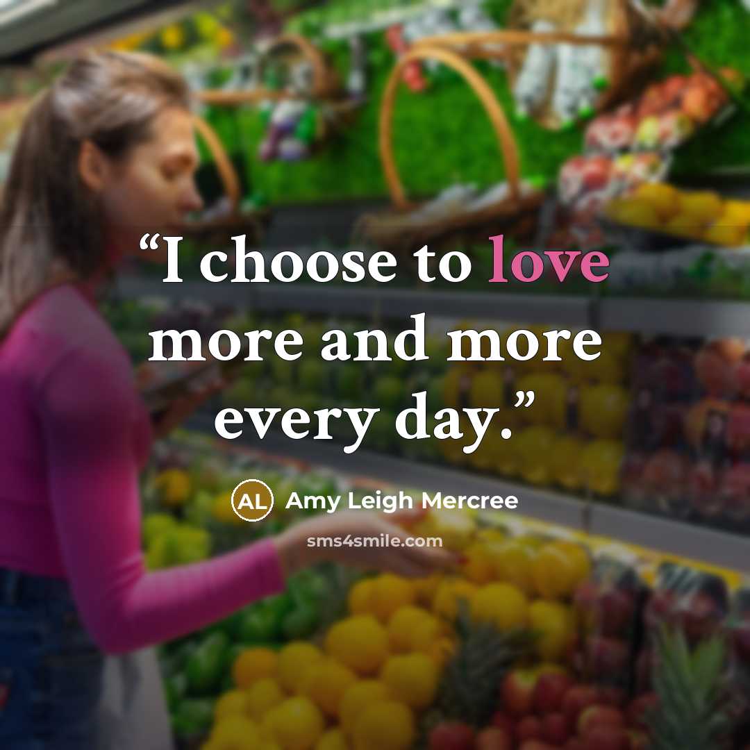 “I choose to love more and more every day.” quote by Amy Leigh Mercree