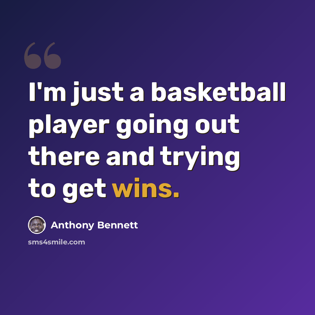 “I'm just a basketball player going out there and trying to get wins.” quote by Anthony Bennett