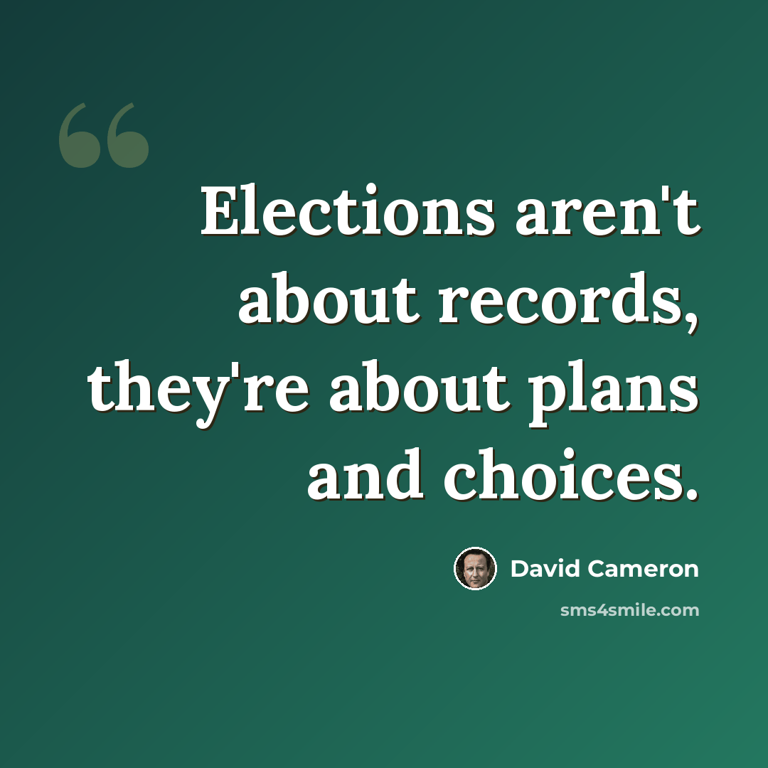 “Elections aren't about records, they're about plans and choices.” quote by David Cameron