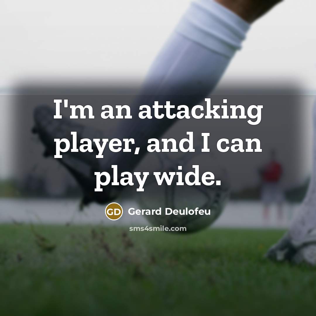 “I'm an attacking player, and I can play wide.” quote by Gerard Deulofeu