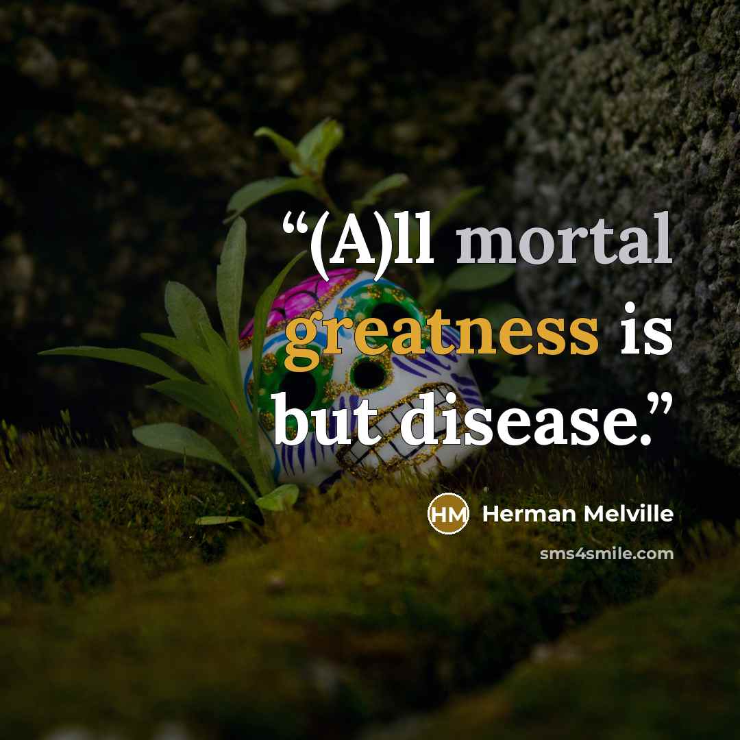 “(A)ll mortal greatness is but disease.” quote by Herman Melville