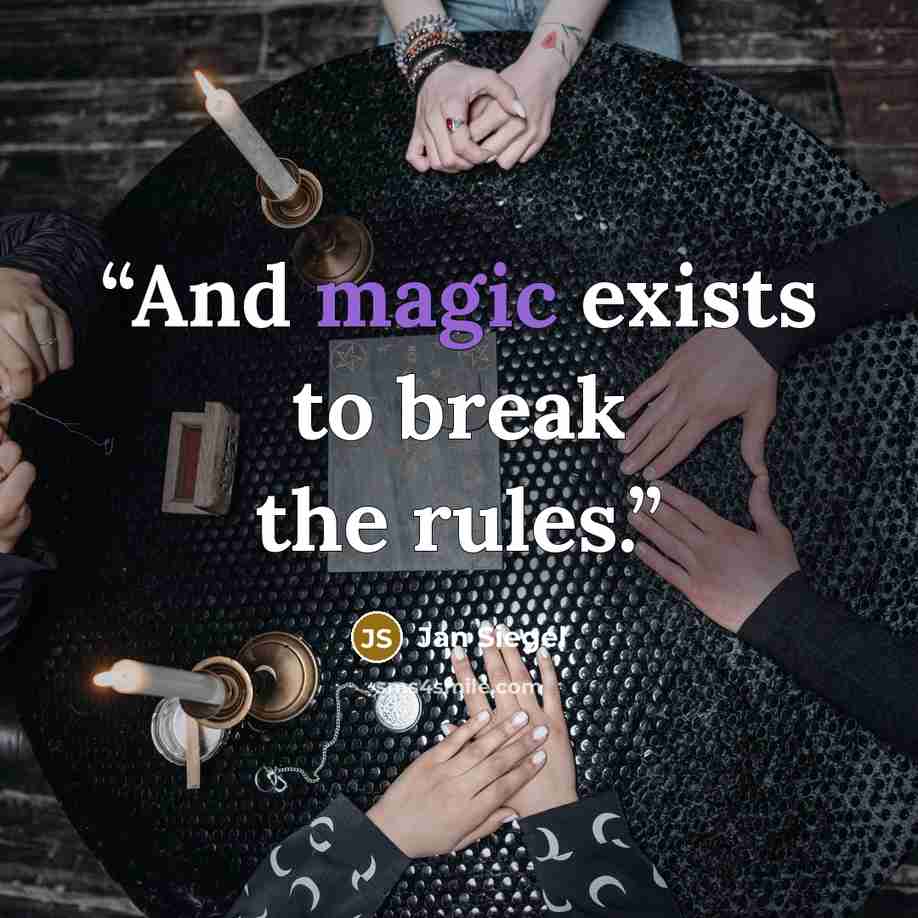 “And magic exists to break the rules.” quote by Jan Siegel