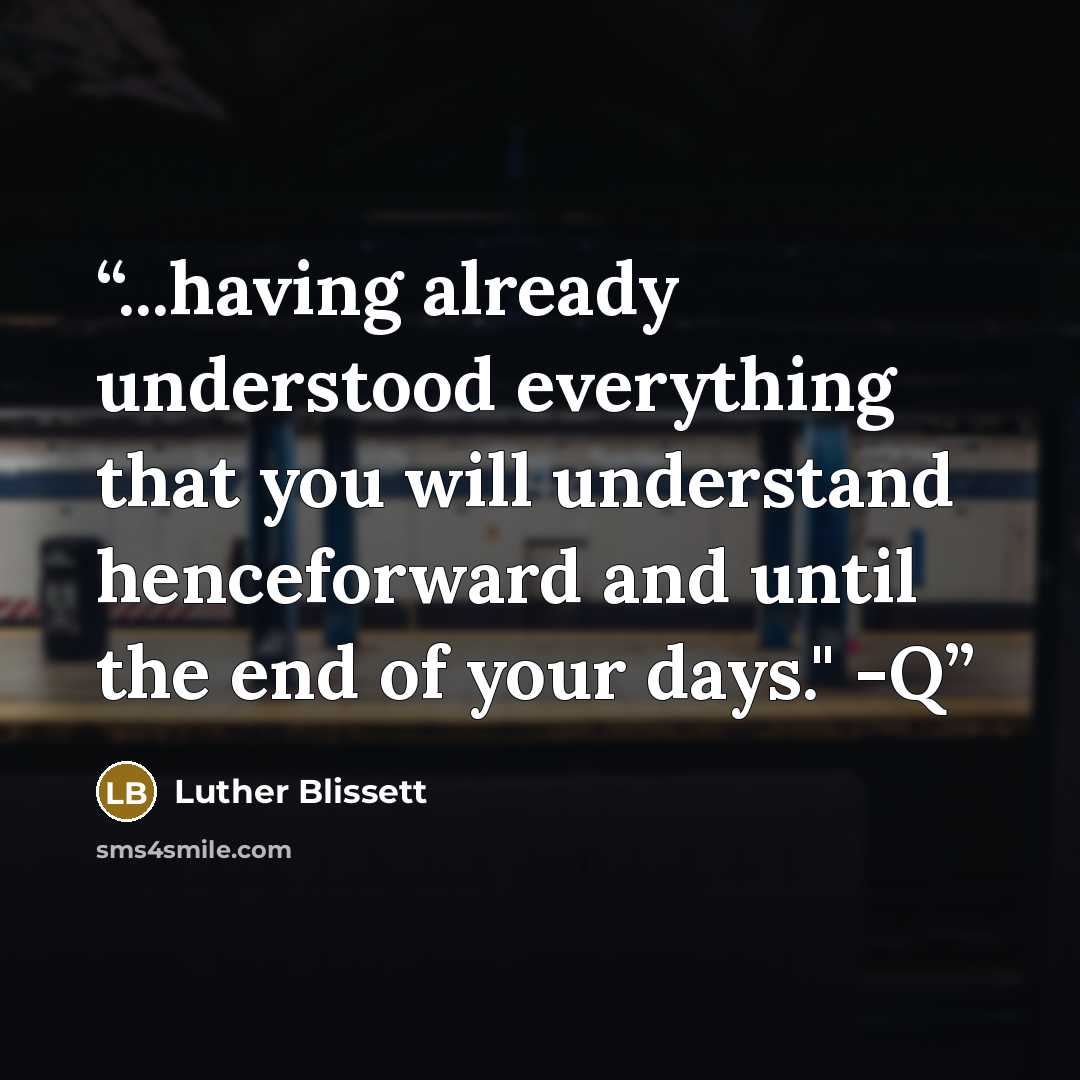 “...having already understood everything that you will understand henceforward and until the end of your days." -Q” quote by Luther Blissett
