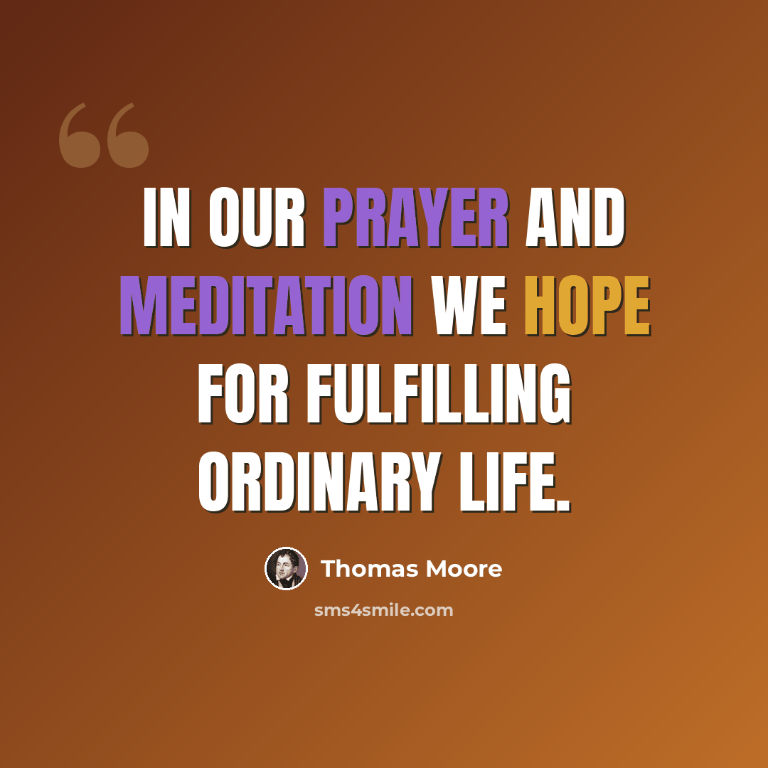 “In our prayer and meditation we hope for fulfilling ordinary life.” quote by Thomas Moore