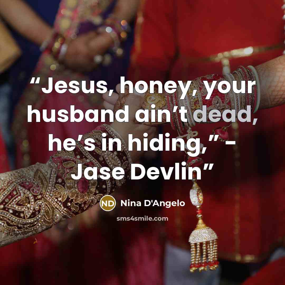 “Jesus, honey, your husband ain’t dead, he’s in hiding,” - Jase Devlin” quote by Nina D'Angelo