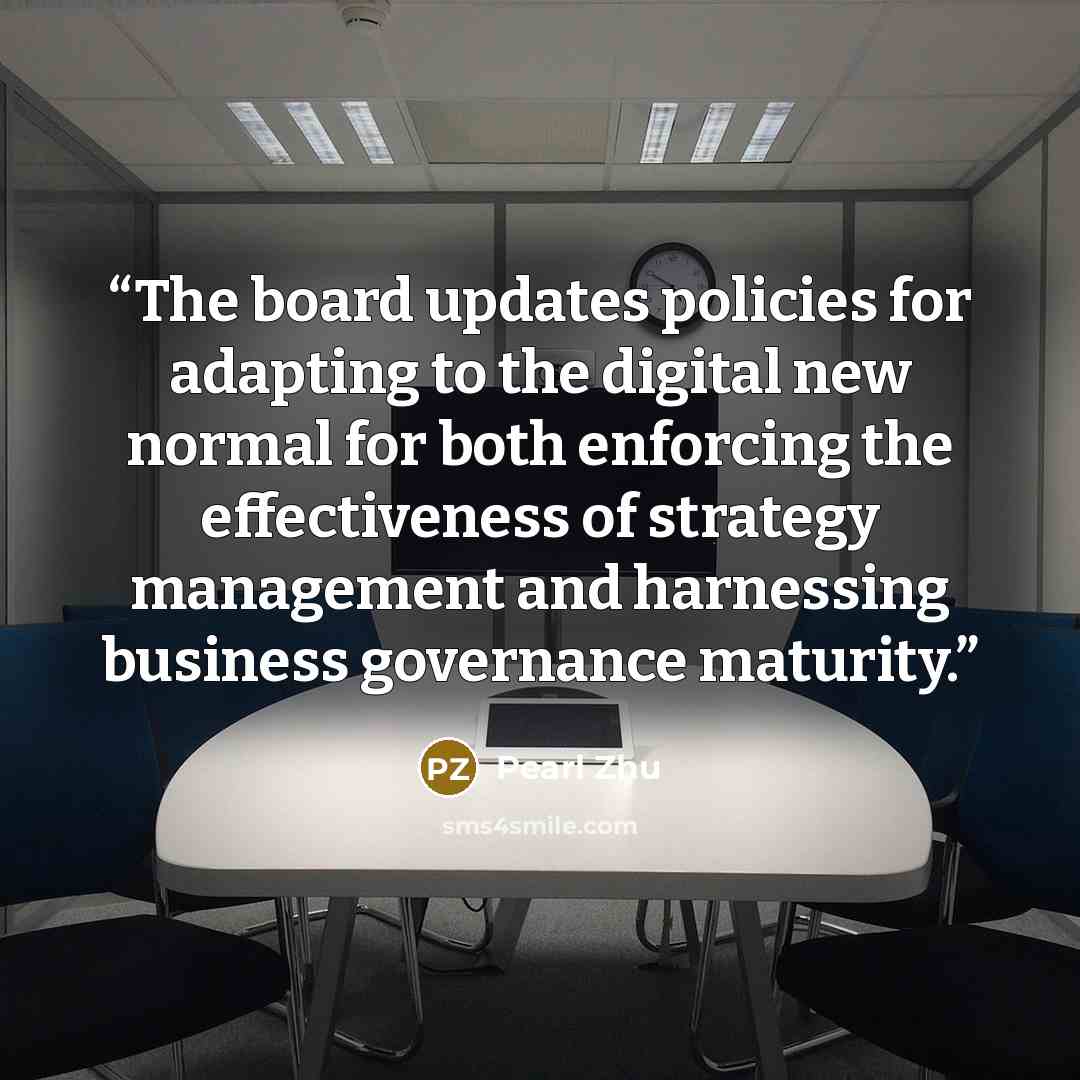 “The board updates policies for adapting to the digital new normal for both enforcing the effectiveness of strategy management and harnessing business governance maturity.” quote by Pearl Zhu