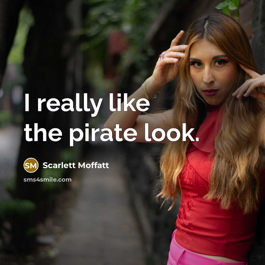 “I really like the pirate look.” quote by Scarlett Moffatt