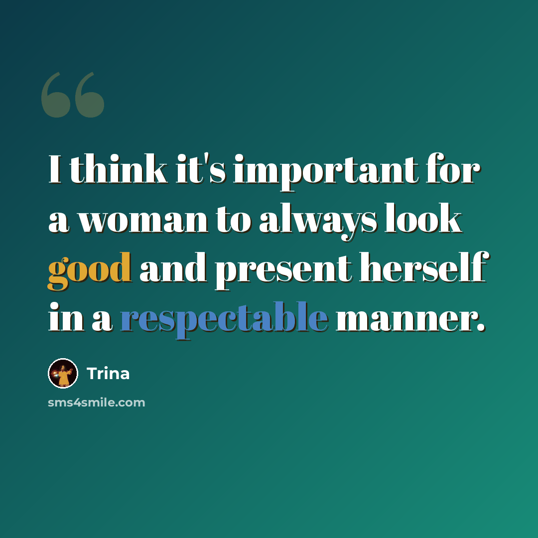 “I think it's important for a woman to always look good and present herself in a respectable manner.” quote by Trina