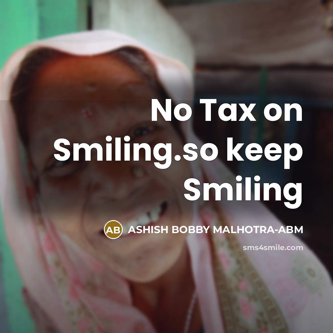 “No Tax on Smiling.so keep Smiling” quote by ASHISH BOBBY MALHOTRA-ABM