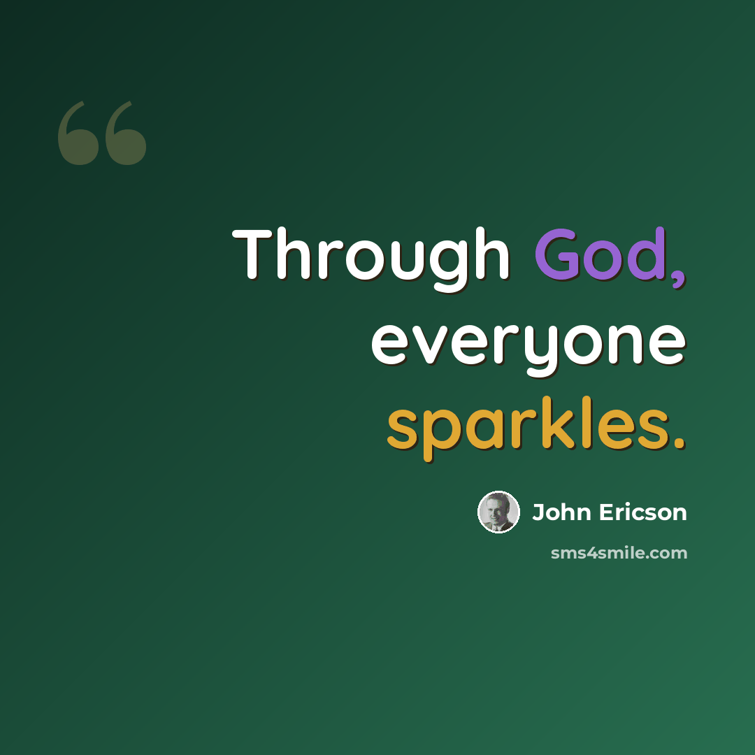 “Through God, everyone sparkles.” quote by John Ericson