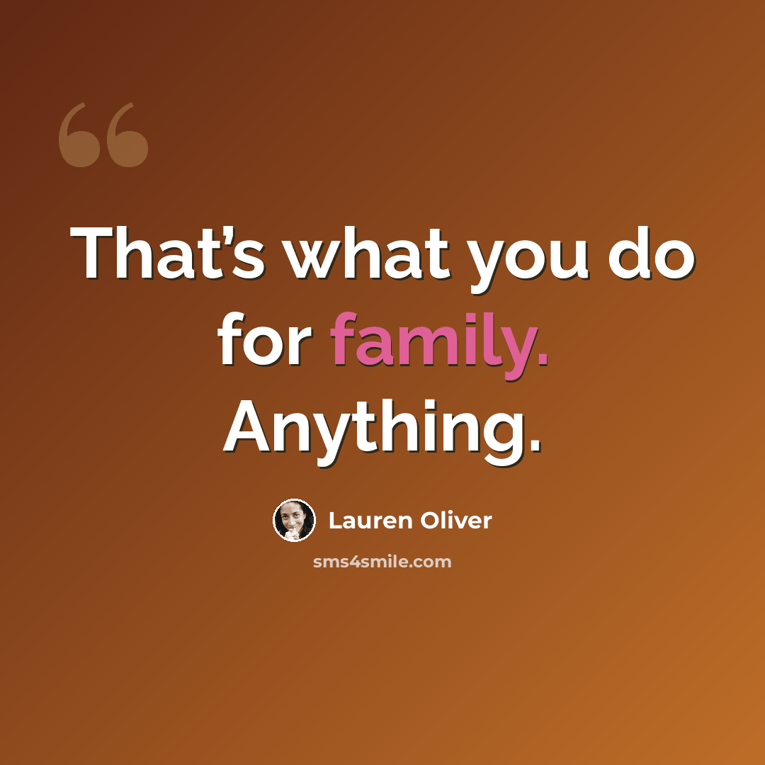 “That’s what you do for family. Anything.” quote by Lauren Oliver