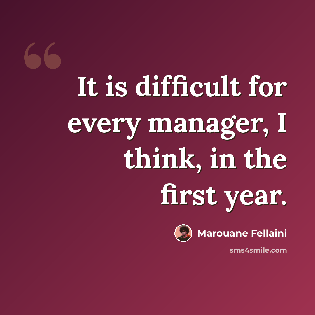 “It is difficult for every manager, I think, in the first year.” quote by Marouane Fellaini