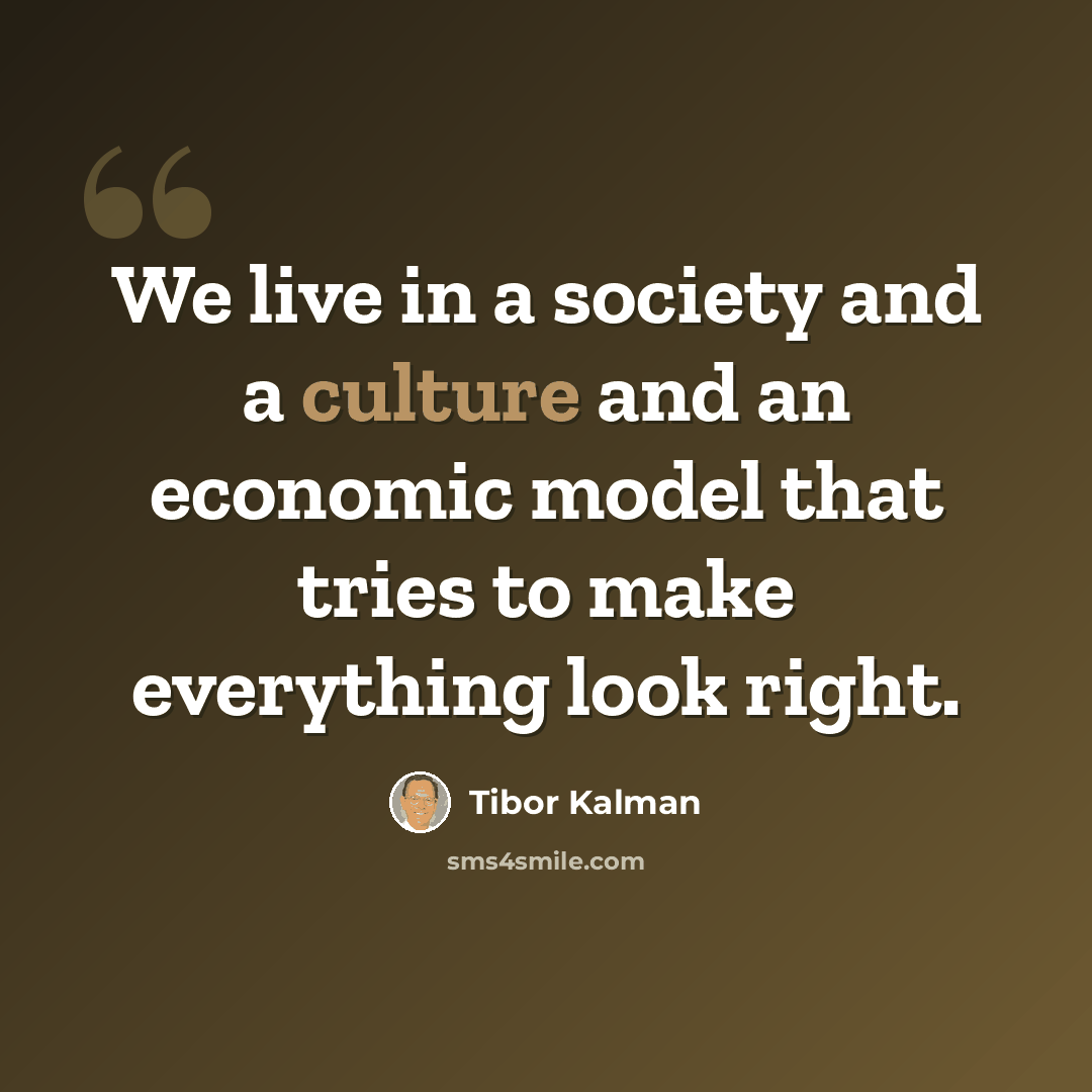 “We live in a society and a culture and an economic model that tries to make everything look right.” quote by Tibor Kalman