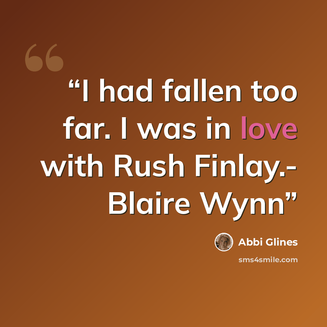 “I had fallen too far. I was in love with Rush Finlay.- Blaire Wynn” quote by Abbi Glines