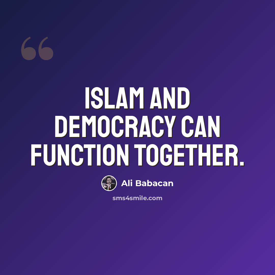 “Islam and democracy can function together.” quote by Ali Babacan