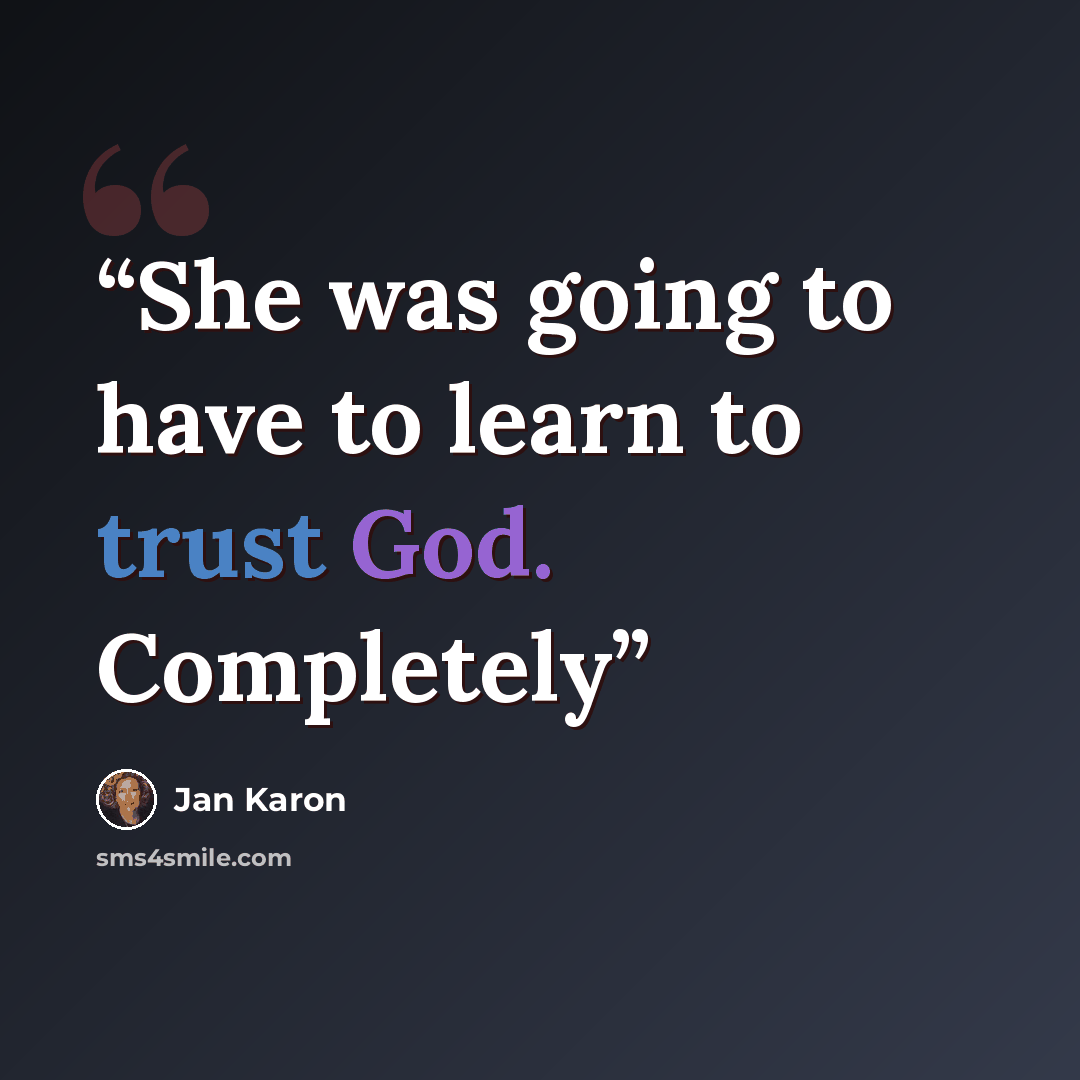 “She was going to have to learn to trust God. Completely” quote by Jan Karon