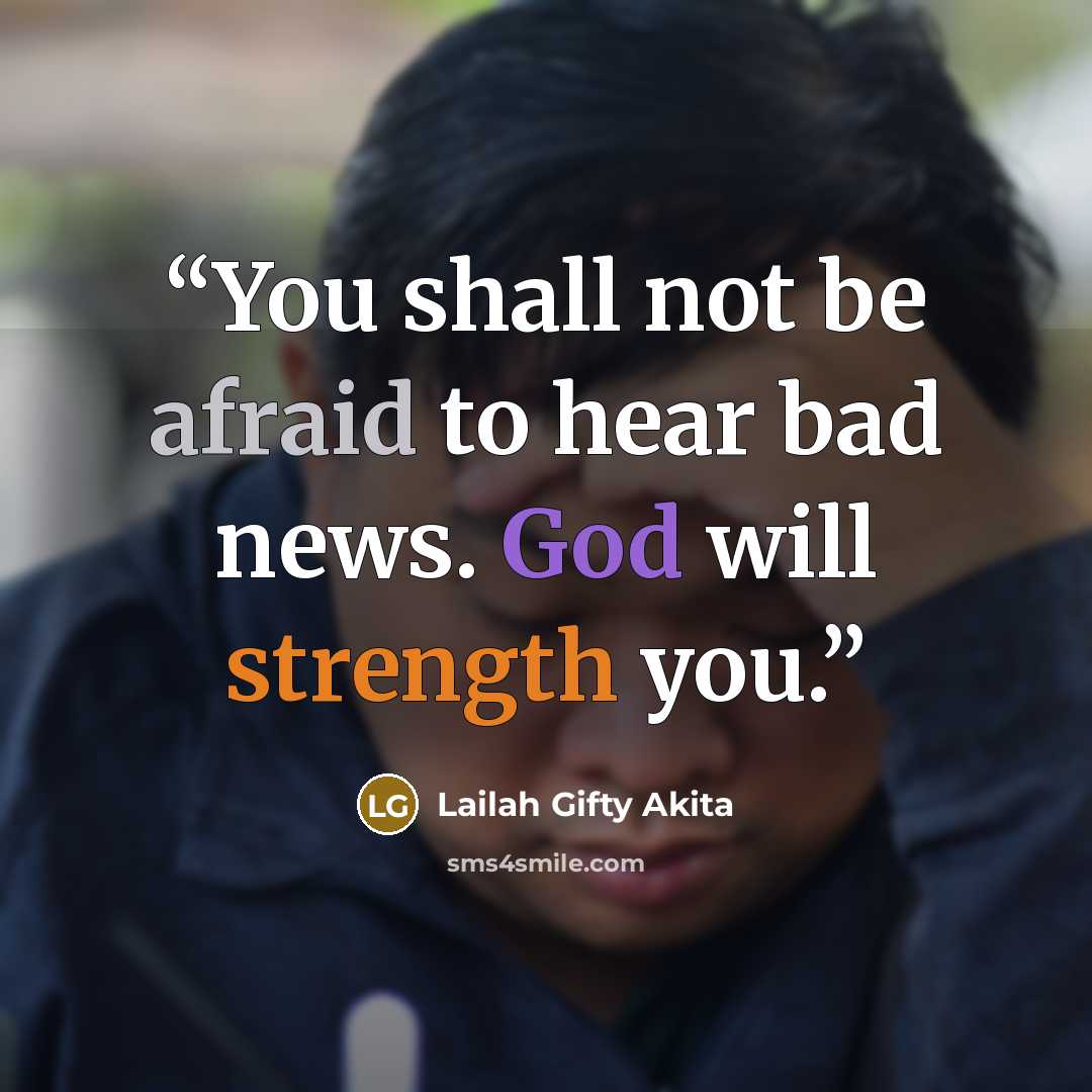 “You shall not be afraid to hear bad news. God will strength you.” quote by Lailah Gifty Akita