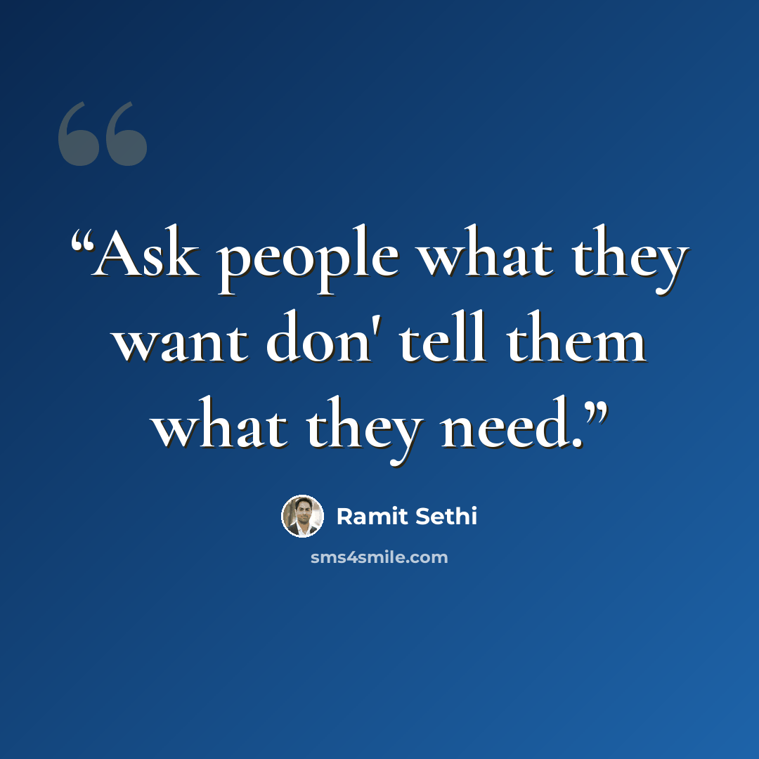 “Ask people what they want don' tell them what they need.” quote by Ramit Sethi