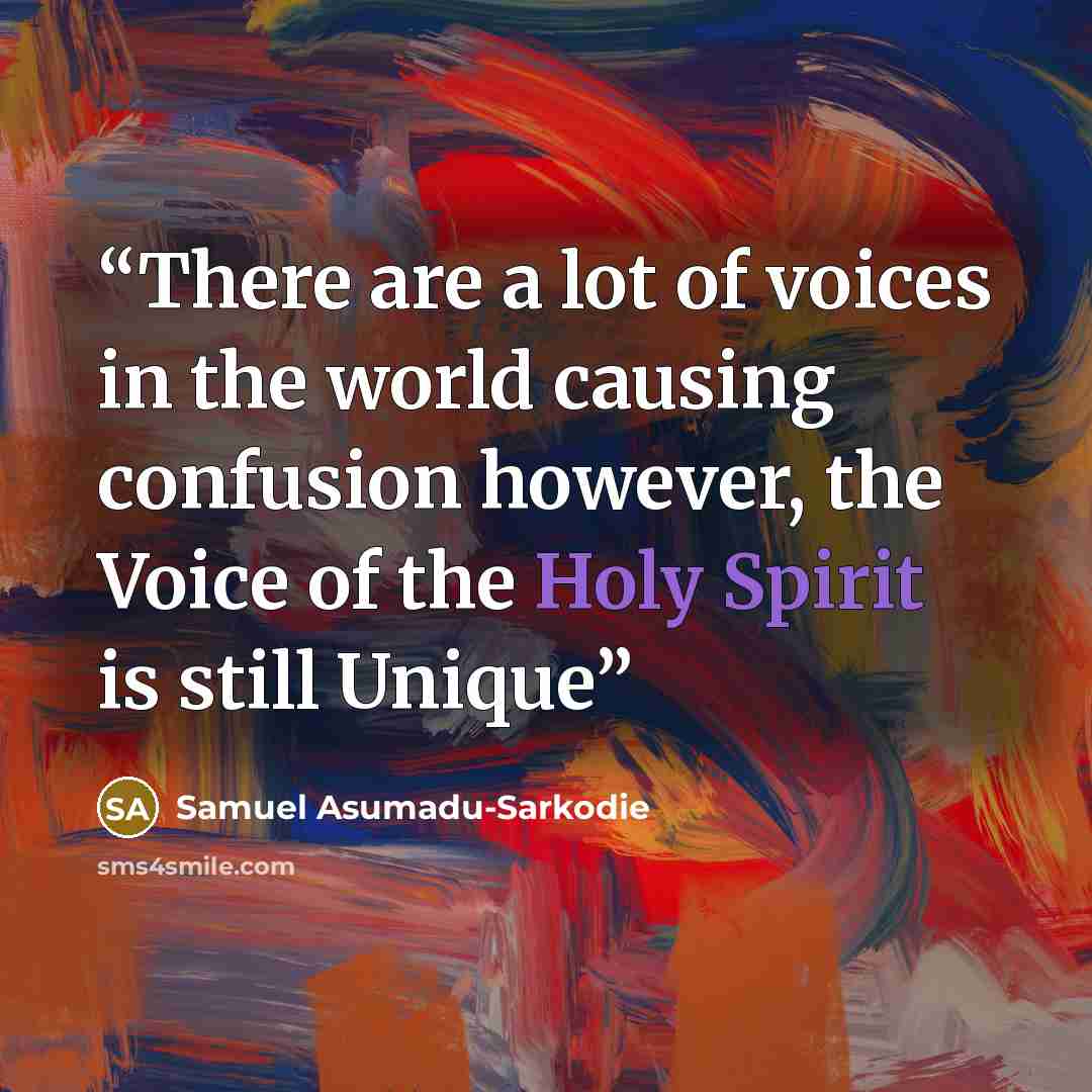 “There are a lot of voices in the world causing confusion however, the Voice of the Holy Spirit is still Unique” quote by Samuel Asumadu-Sarkodie