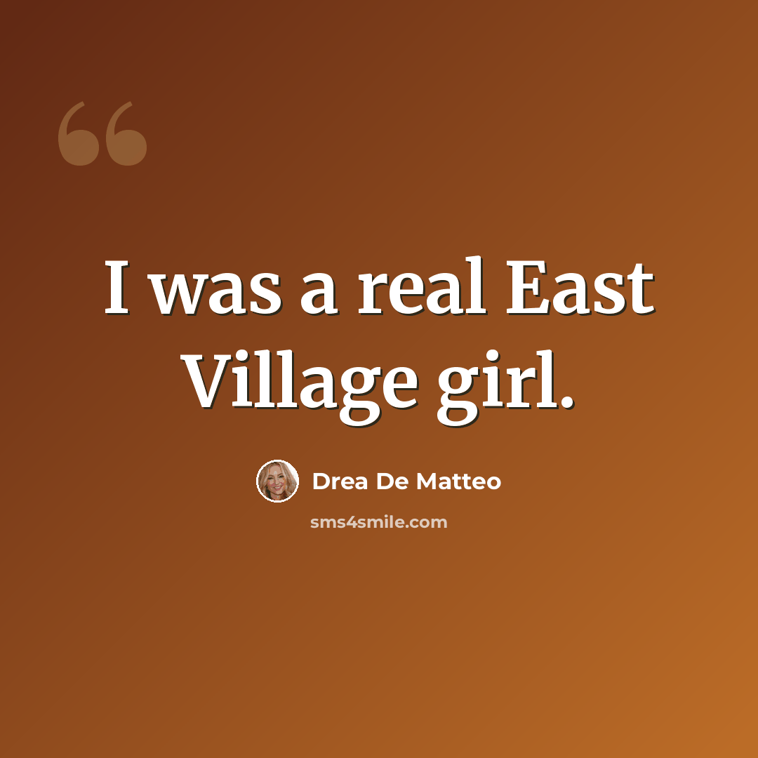 “I was a real East Village girl.” quote by Drea De Matteo