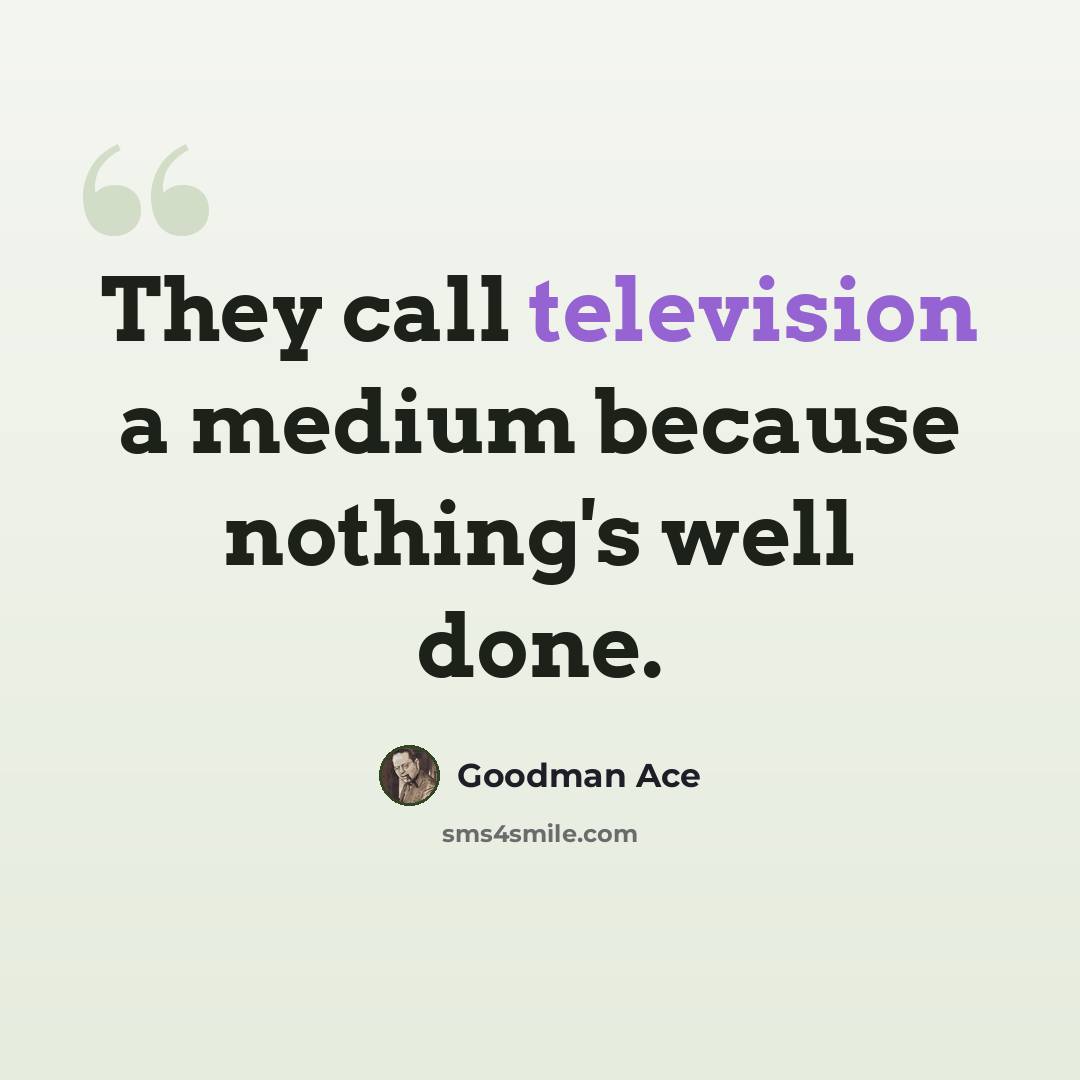 “They call television a medium because nothing's well done.” quote by Goodman Ace