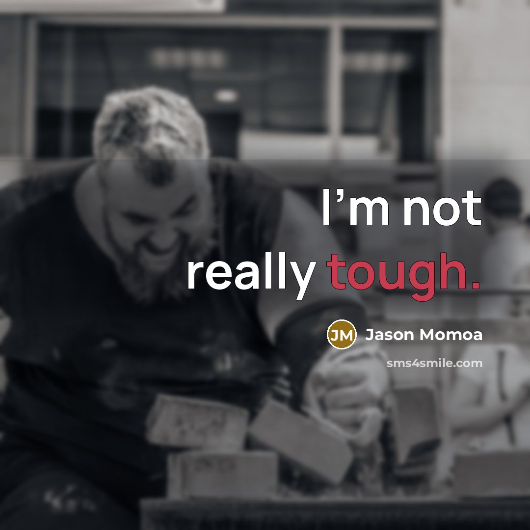 “I'm not really tough.” quote by Jason Momoa