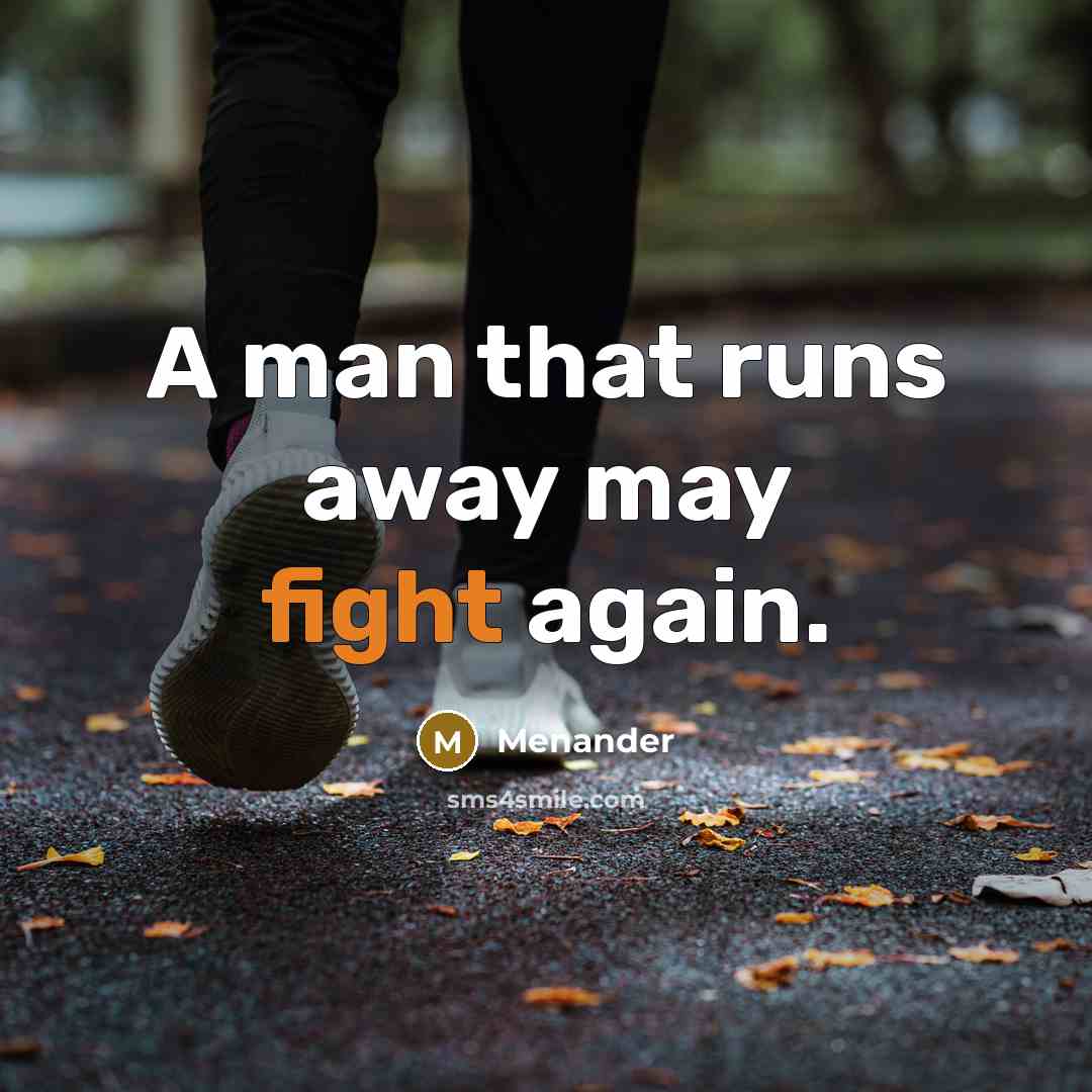 “A man that runs away may fight again.” quote by Menander