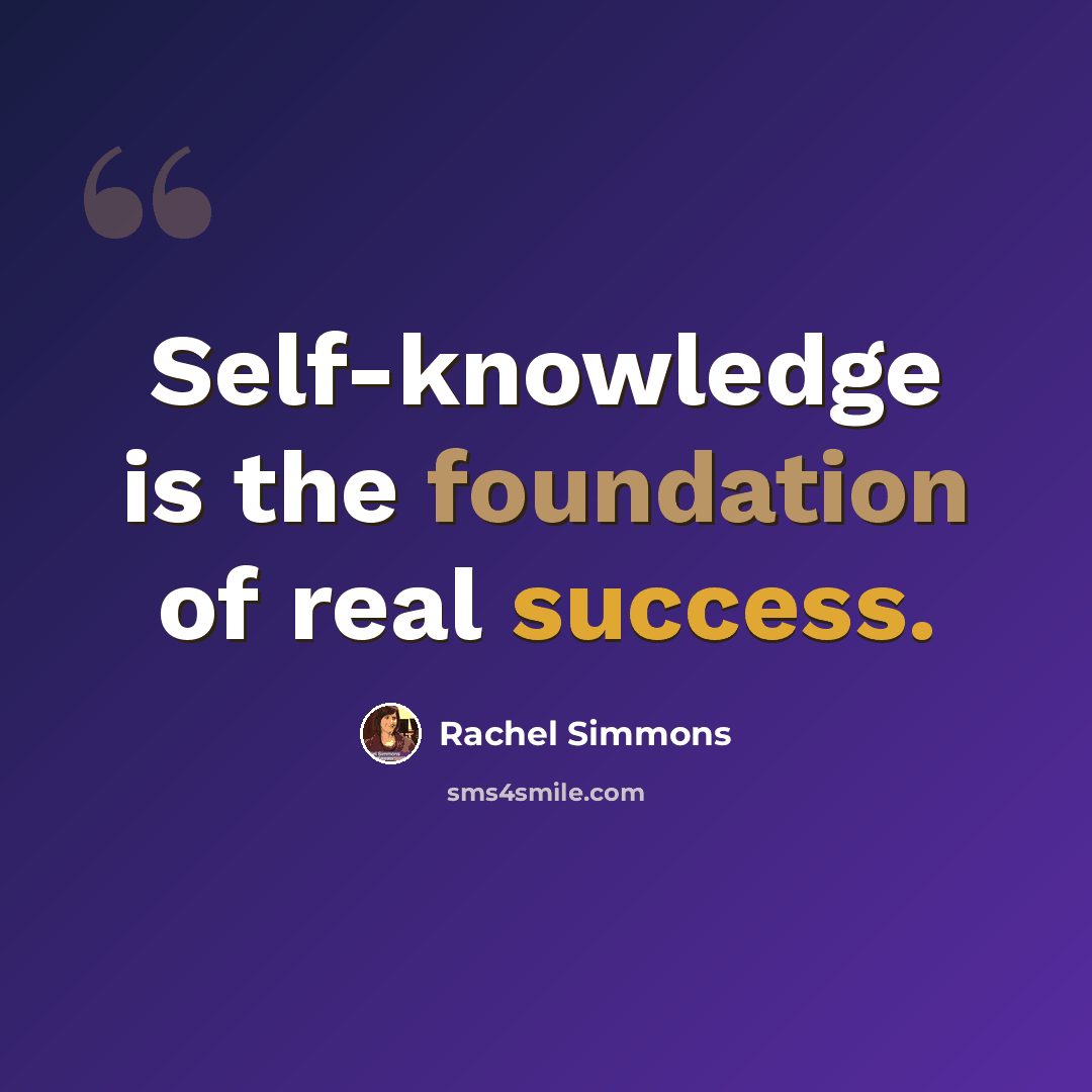 “Self-knowledge is the foundation of real success.” quote by Rachel Simmons