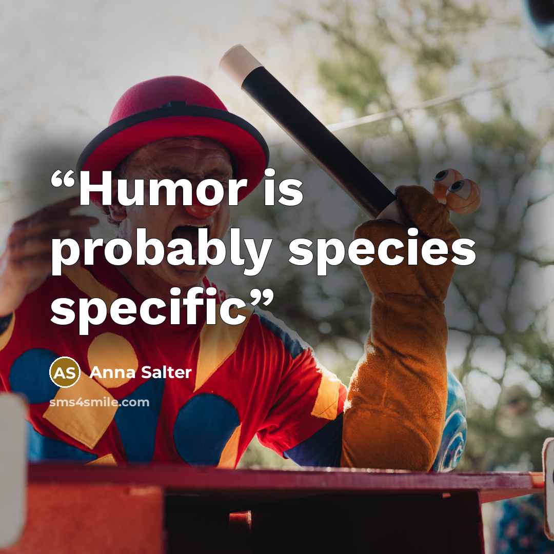“Humor is probably species specific” quote by Anna Salter