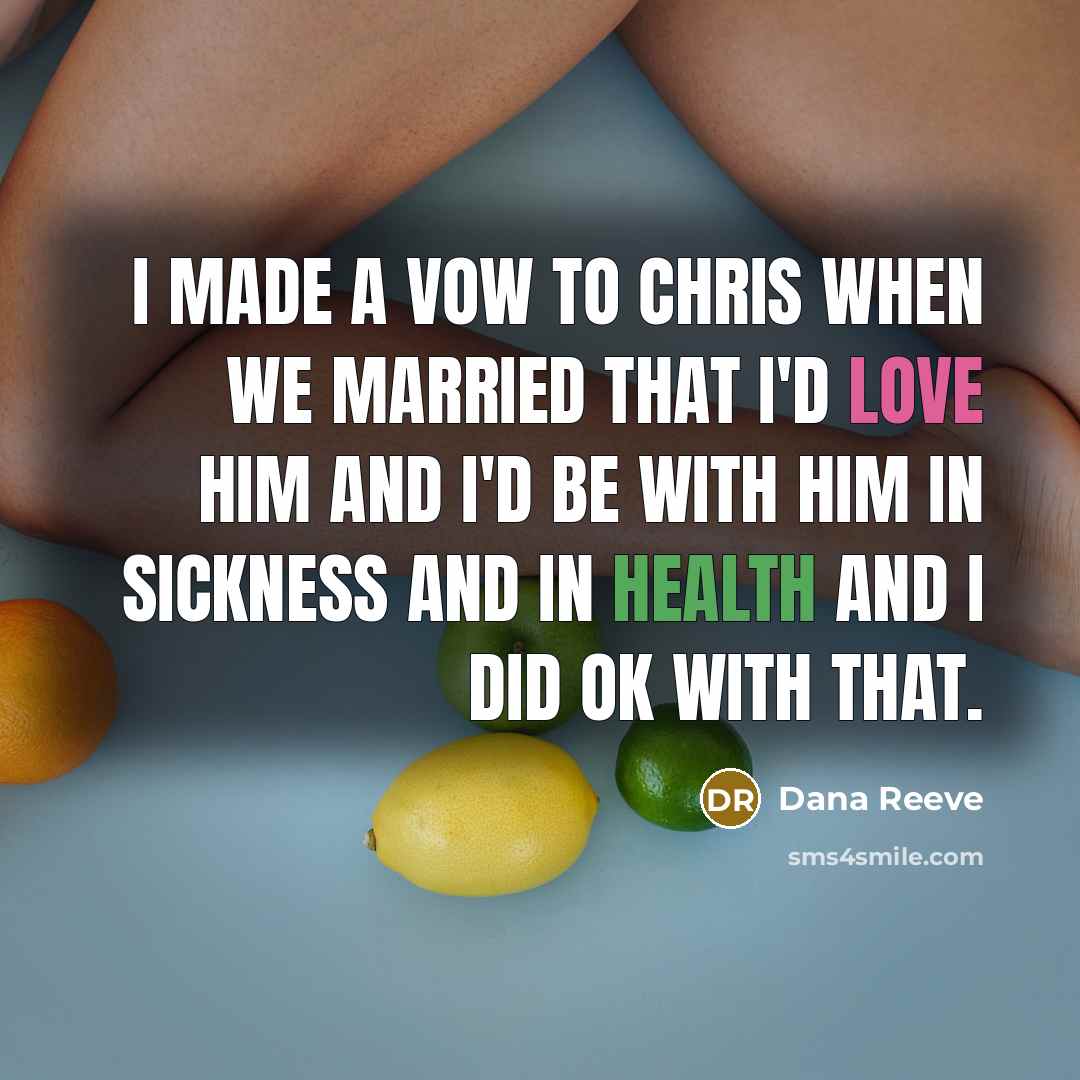 “I made a vow to Chris when we married that I'd love him and I'd be with him in sickness and in health and I did OK with that.” quote by Dana Reeve