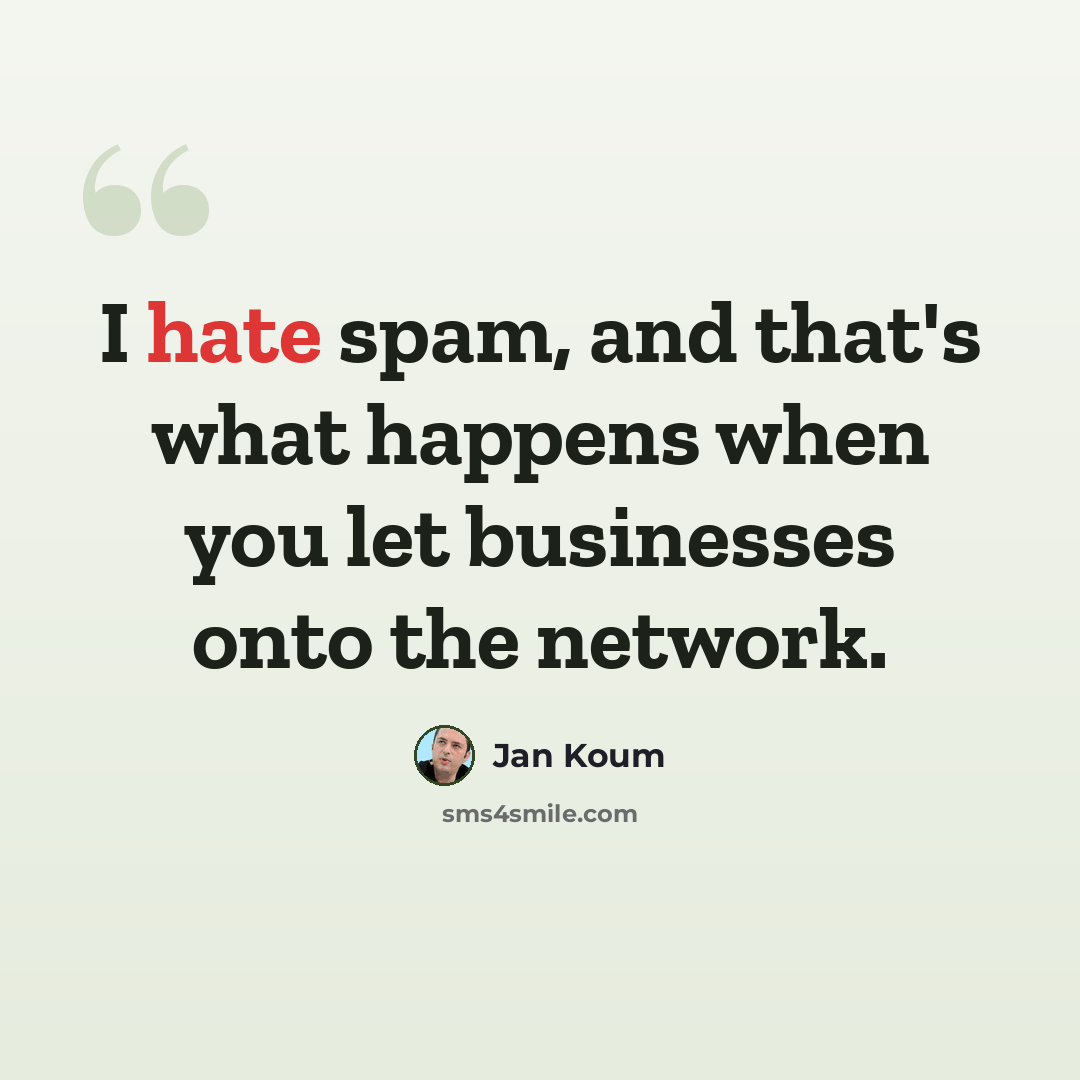 “I hate spam, and that's what happens when you let businesses onto the network.” quote by Jan Koum