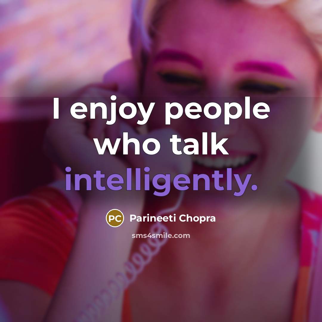 “I enjoy people who talk intelligently.” quote by Parineeti Chopra