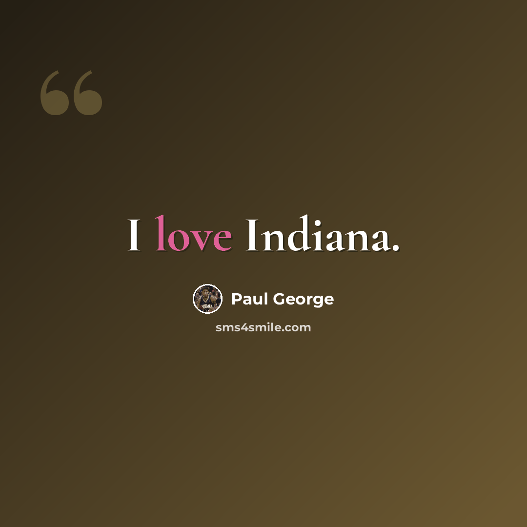 “I love Indiana.” quote by Paul George